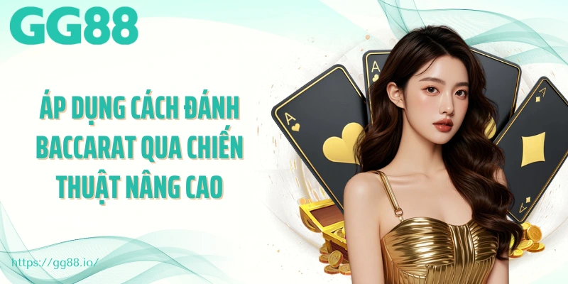 Áp dụng cách đánh baccarat qua chiến thuật nâng cao