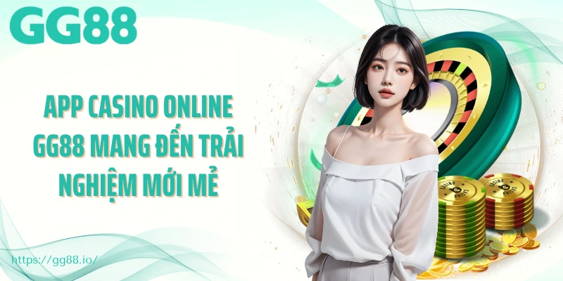 App casino online GG88 mang đến trải nghiệm mới mẻ