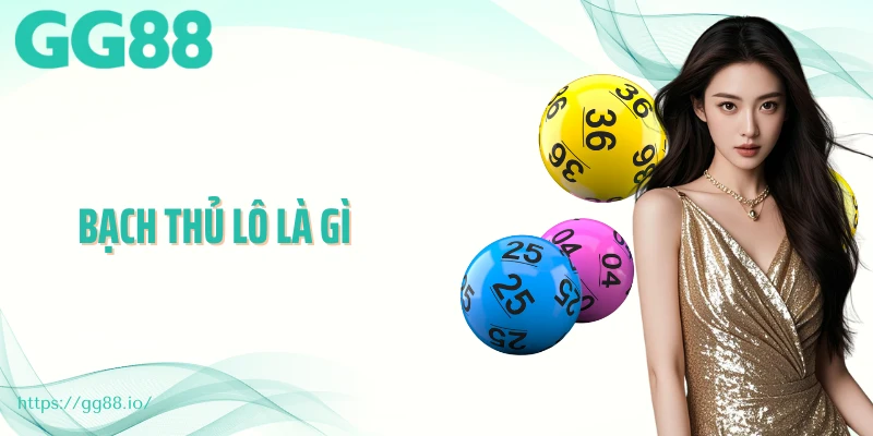 Bạch Thủ Lô Là Gì Và Cách Đánh Hiệu Quả Nhất