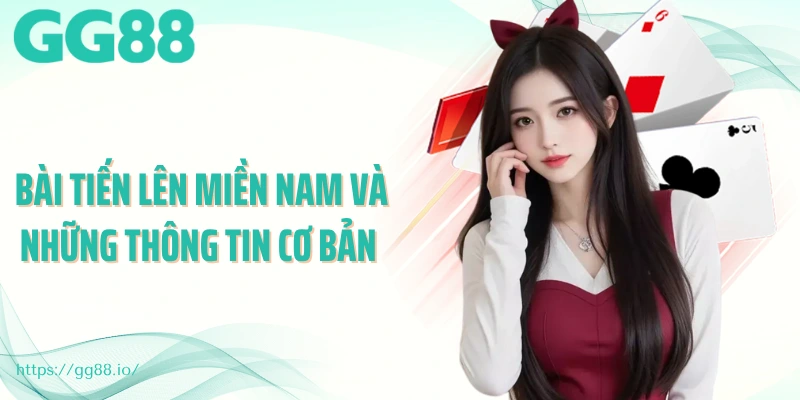 Bài tiến lên miền Nam và những thông tin cơ bản 