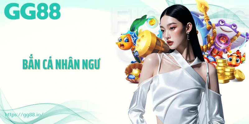 Bắn Cá Nhân Ngư - Siêu Phẩm Giúp Bạn Đổi Thưởng Hấp Dẫn