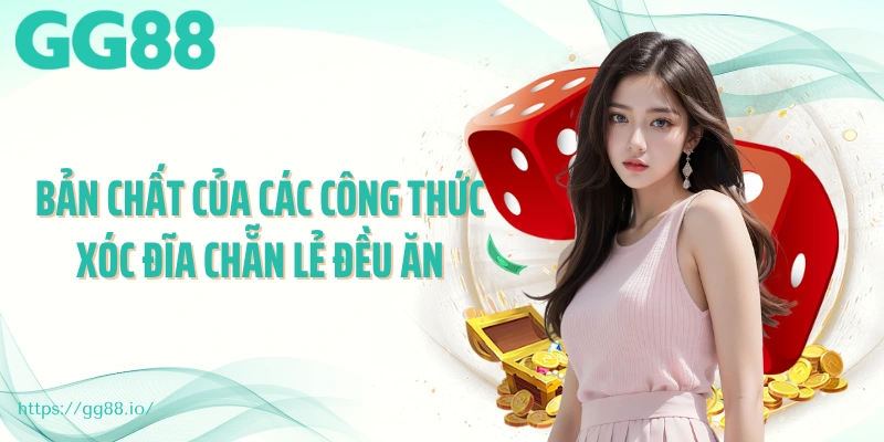 Bản chất của các công thức xóc đĩa chẵn lẻ đều ăn