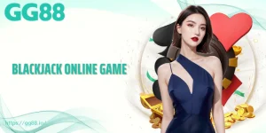 Blackjack Online Game GG88 - Trải Nghiệm Cá Cược Hấp Dẫn 