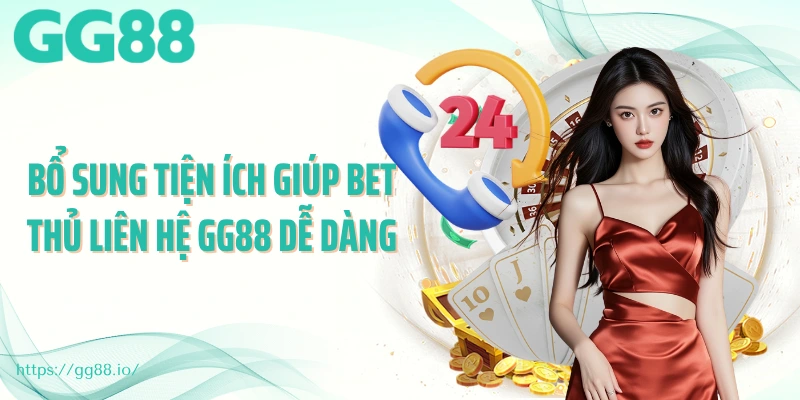 Bổ sung tiện ích giúp bet thủ liên hệ GG88 dễ dàng