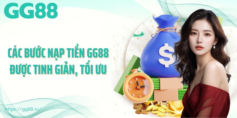 Các bước nạp tiền GG88 được tinh giản, tối ưu