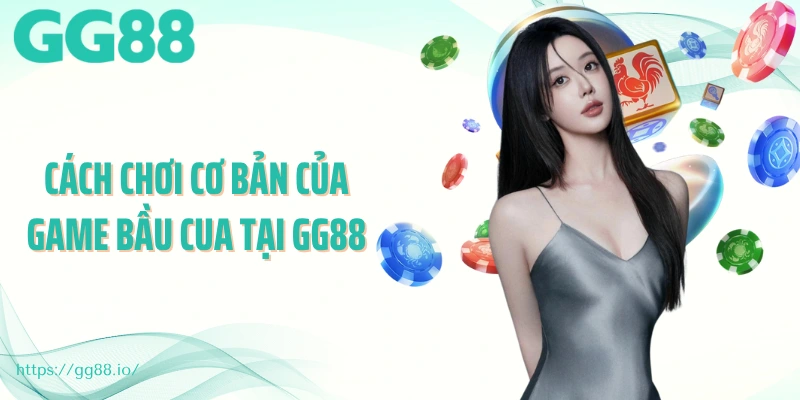 Cách chơi cơ bản của game bầu cua tại GG88