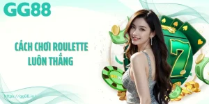 Cách Chơi Roulette Luôn Thắng - Tips Cho Người Chơi Chiến Lược