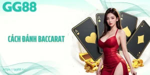 Cách Đánh Baccarat Hiệu Quả Tại GG88 Dành Cho Người Mới