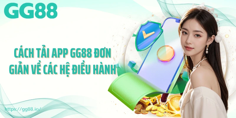 Cách tải app GG88 đơn giản về các hệ điều hành