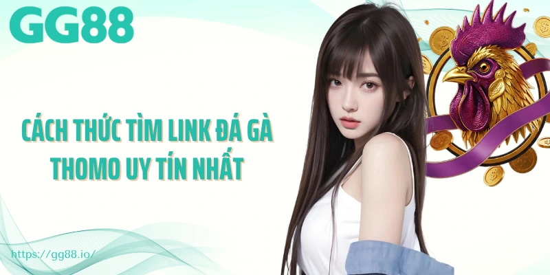 Cách thức tìm link đá gà thomo uy tín nhất