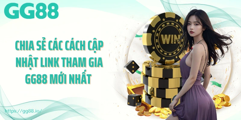 Chia sẻ các cách cập nhật link tham gia GG88 mới nhất