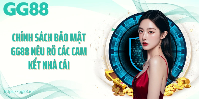Chính sách bảo mật GG88 nêu rõ các cam kết nhà cái