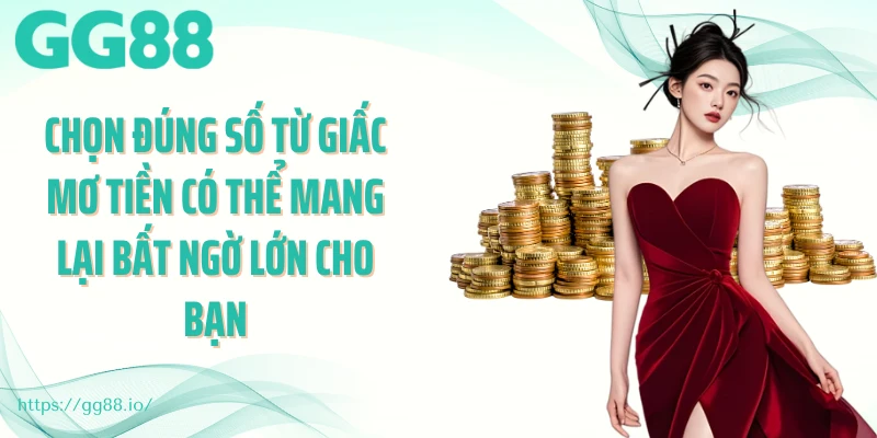 Chọn đúng số từ giấc mơ tiền có thể mang lại bất ngờ lớn cho bạn
