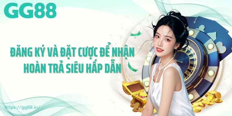 Đăng ký và đặt cược để nhận hoàn trả siêu hấp dẫn