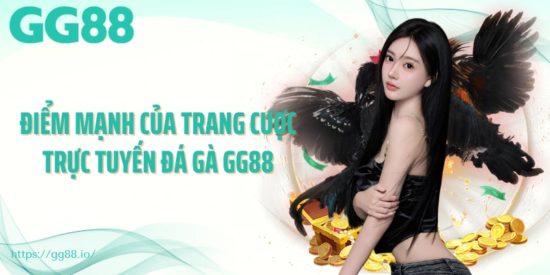 Điểm mạnh của trang cược trực tuyến đá gà GG88