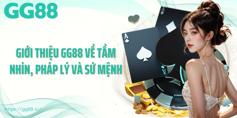 Giới thiệu GG88 về tầm nhìn, pháp lý và sứ mệnh