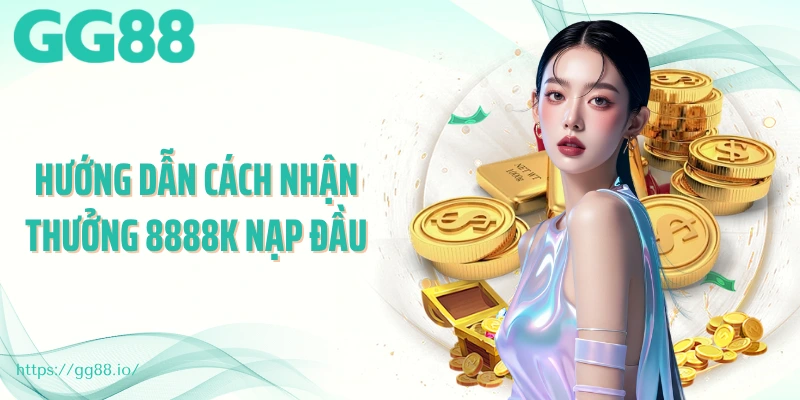 Hướng dẫn cách nhận thưởng 8888k nạp đầu