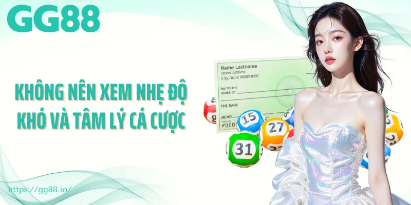 Không nên xem nhẹ độ khó và tâm lý cá cược