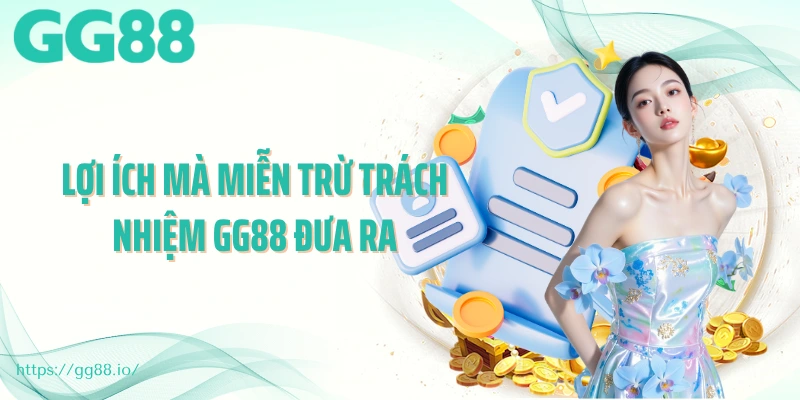 Lợi ích mà miễn trừ trách nhiệm GG88 đưa ra