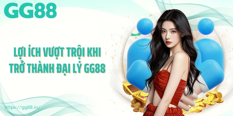 Lợi ích vượt trội khi trở thành đại lý GG88