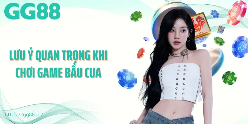 Lưu ý quan trọng khi chơi game bầu cua