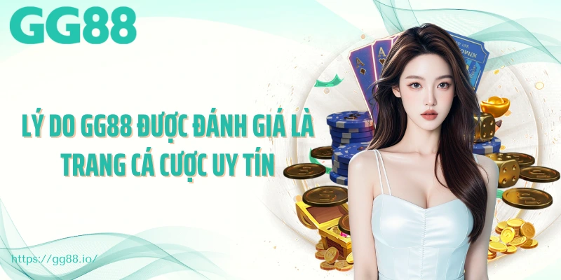 Lý do GG88 được đánh giá là trang cá cược uy tín