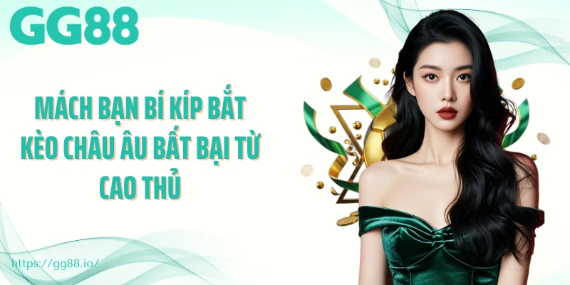 Mách bạn bí kíp bắt kèo Châu Âu bất bại từ cao thủ