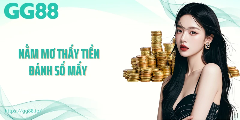 Nằm Mơ Thấy Tiền Đánh Số Mấy Để Gặp May Mắn?