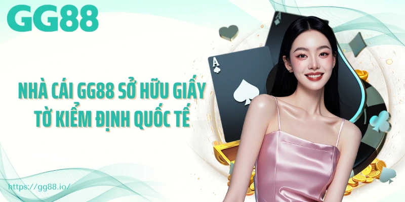Nhà cái GG88 sở hữu giấy tờ kiểm định quốc tế