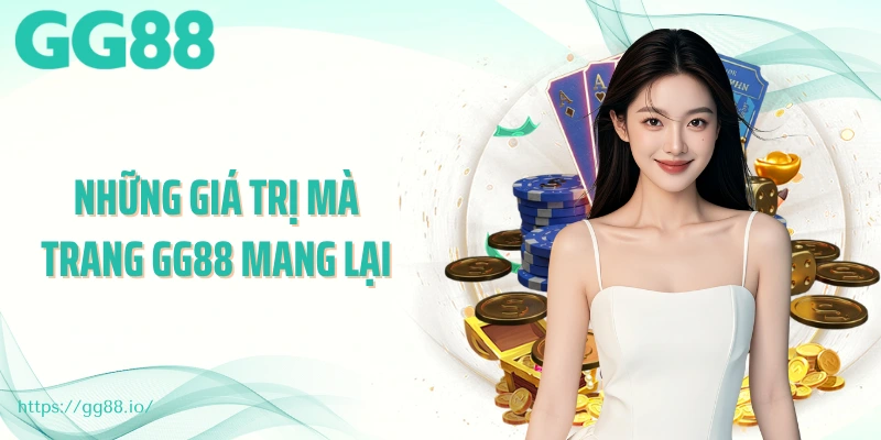 Những giá trị mà trang GG88 mang lại