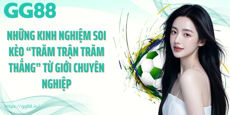 Những kinh nghiệm soi kèo “trăm trận trăm thắng” từ giới chuyên nghiệp