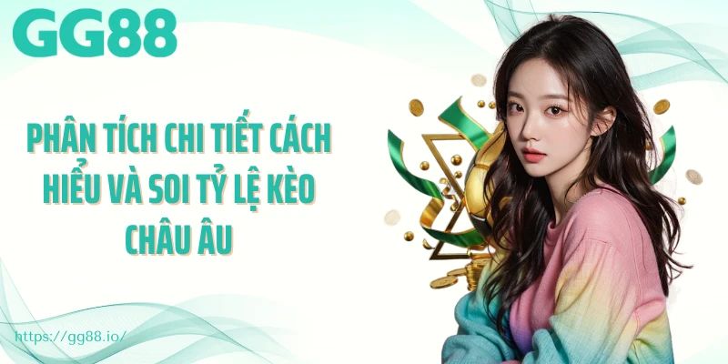 Phân tích chi tiết cách hiểu và soi tỷ lệ kèo Châu Âu