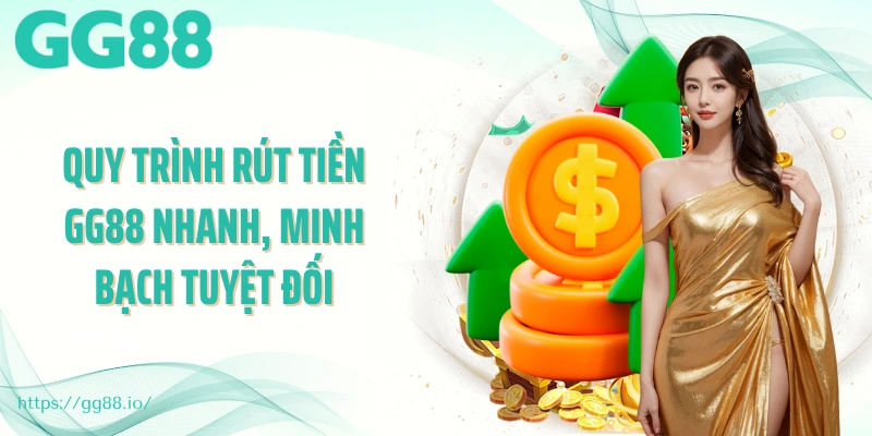 Quy trình rút tiền GG88 nhanh, minh bạch tuyệt đối