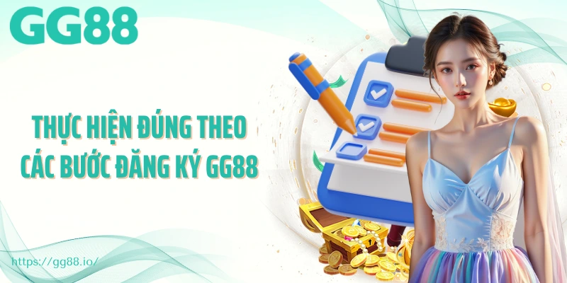 Thực hiện đúng theo các bước đăng ký GG88