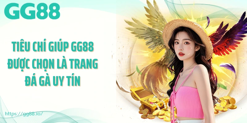 Tiêu chí giúp GG88 được chọn là trang đá gà uy tín