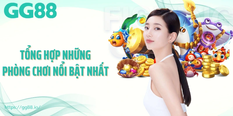 Tổng hợp những phong chơi nổi bật nhất 