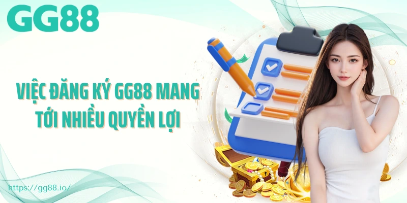 Việc đăng ký GG88 mang tới nhiều quyền lợi