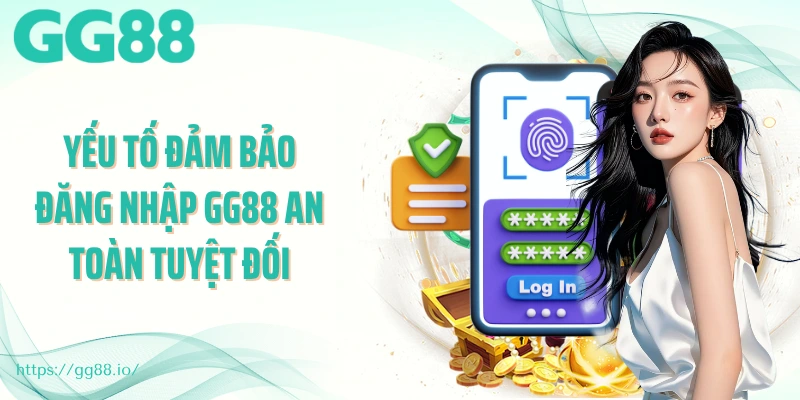 Yếu tố đảm bảo đăng nhập GG88 an toàn tuyệt đối