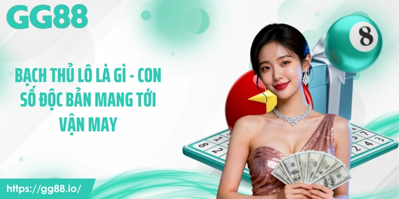 Bạch Thủ Lô Là Gì - Con Số Độc Bản Mang Tới Vận May
