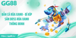 Bắn Cá Rùa Xanh - Bí Kíp Săn Boss Rùa Xanh Thông Minh