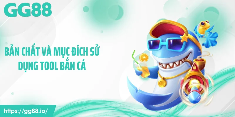 Bản chất và mục đích sử dụng tool bắn cá