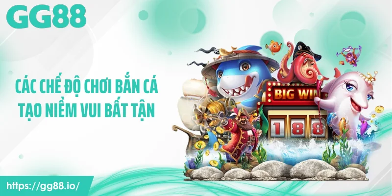 Các chế độ chơi bắn cá tạo niềm vui bất tận