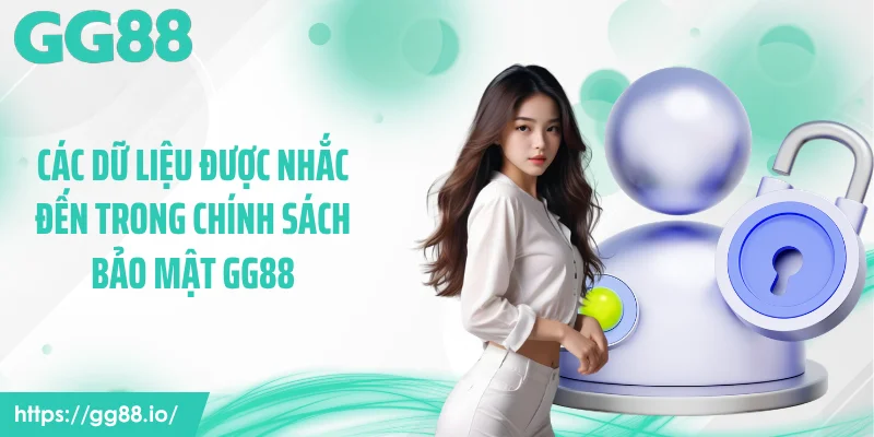 Các dữ liệu được nhắc đến trong chính sách bảo mật GG88