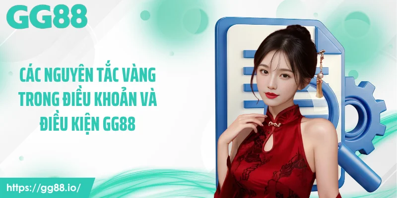 Các nguyên tắc vàng trong điều khoản và điều kiện GG88