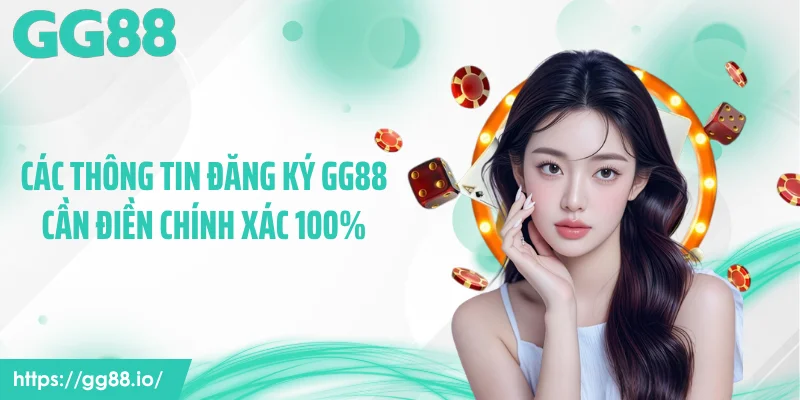 Các thông tin đăng ký GG88 cần điền chính xác 100%