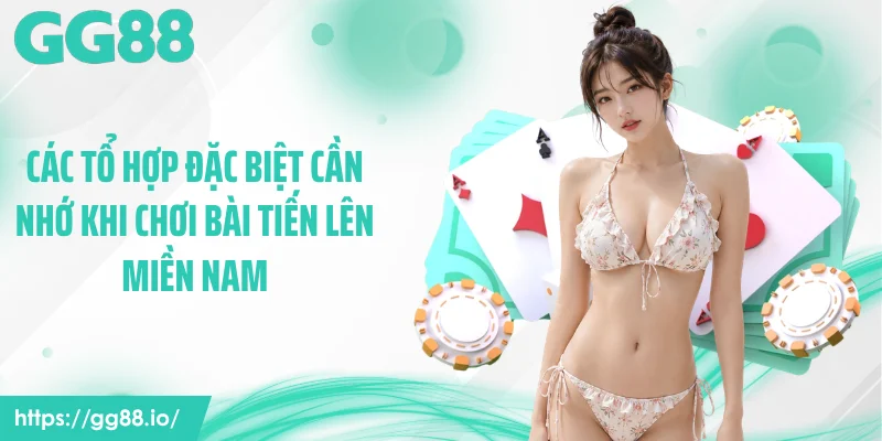 Các tổ hợp đặc biệt cần nhớ khi chơi bài tiến lên miền Nam