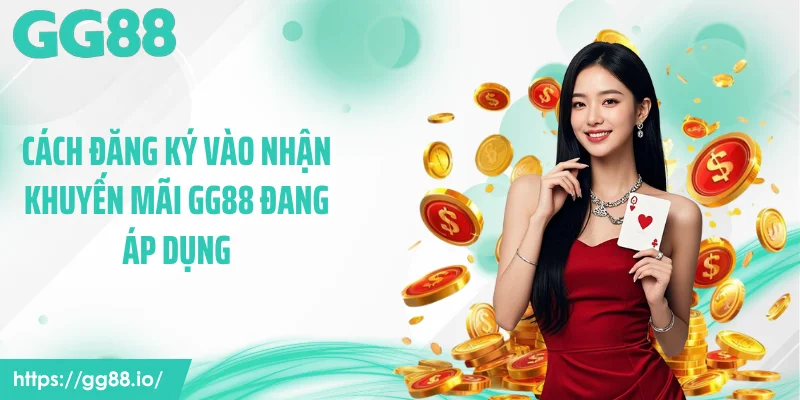 Cách đăng ký vào nhận khuyến mãi GG88 đang áp dụng
