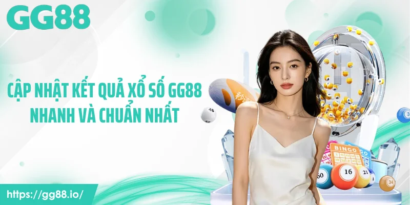 Cập nhật kết quả xổ số GG88 nhanh và chuẩn nhất