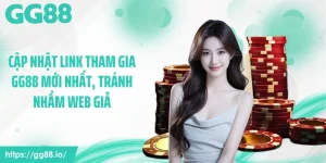 Cập Nhật Link Tham Gia GG88 Mới Nhất, Tránh Nhầm Web Giả