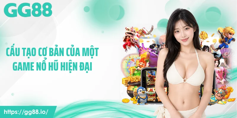 Cấu tạo cơ bản của một game nổ hũ hiện đại